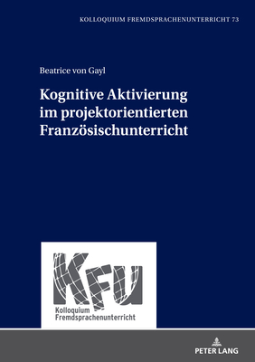 Kognitive Aktivierung im projektorientierten Franzoesischunterricht - Schart, Michael (Editor), and Von Gayl, Beatrice