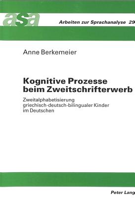 Kognitive Prozesse Beim Zweitschrifterwerb: Zweitalphabetisierung Griechisch-Deutsch-Bilingualer Kinder Im Deutschen - Ehlich, Konrad (Editor), and Berkemeier, Anne