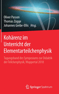 Koh?renz Im Unterricht Der Elementarteilchenphysik: Tagungsband Des Symposiums Zur Didaktik Der Teilchenphysik, Wuppertal 2018