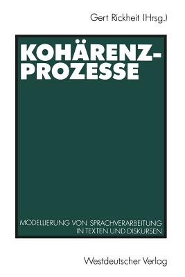 Koharenzprozesse: Modellierung Von Sprachverarbeitung in Texten Und Diskursen - Rickheit, Gert (Editor)