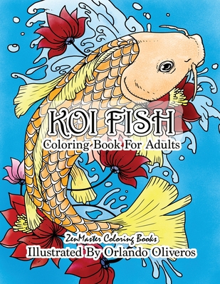 Koi Fish Adult Coloring Book: Coloring Book of Koi Fish For Relaxation and Stress Relief for Adults - Zenmaster Coloring Books