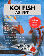 Koi Fish as Pet: A Balanced Guide to Holistic and Veterinary Pet Care
