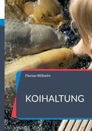 Koihaltung: Das aktuelle Praxishandbuch fr Koiliebhaber in 2023