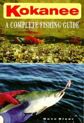 Kokanee: A Complete Fishing Guide - Biser, Dave