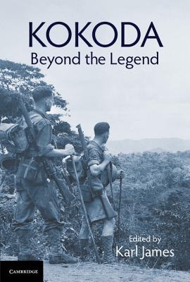 Kokoda: Beyond the Legend - James, Karl (Editor)