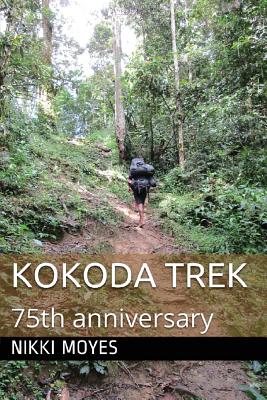 Kokoda Trek: 75th Anniversary - Moyes, Nikki