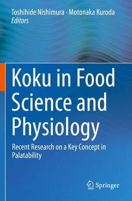 Koku in Food Science and Physiology: Recent Research on a Key Concept in Palatability - Nishimura, Toshihide (Editor), and Kuroda, Motonaka (Editor)