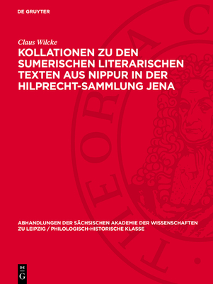 Kollationen Zu Den Sumerischen Literarischen Texten Aus Nippur in Der Hilprecht-Sammlung Jena - Wilcke, Claus