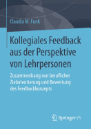 Kollegiales Feedback Aus Der Perspektive Von Lehrpersonen: Zusammenhang Von Beruflicher Zielorientierung Und Bewertung Des Feedbackkonzepts