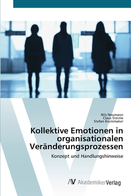 Kollektive Emotionen in organisationalen Vernderungsprozessen - Neumann, Nils, and Steinle, Claus, and Krummaker, Stefan