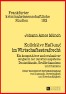 Kollektive Haftung im Wirtschaftsstrafrecht: Ein kompetitiver und evaluativer Vergleich der Sanktionssysteme Deutschlands, Gro?britanniens und Italiens - Unter besonderer Beruecksichtigung von Dogmatik, Gerechtigkeit und Zweckmae?igkeit