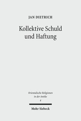 Kollektive Schuld Und Haftung: Religions- Und Rechtsgeschichtliche Studien Zum Sundenkuhritus Des Deuteronomiums Und Zu Verwandten Texten - Dietrich, Jan