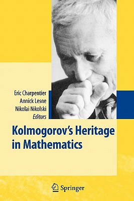 Kolmogorov's Heritage in Mathematics - Charpentier, Eric (Editor), and LESNE, Annick (Editor), and Nikolski, Nikola K. (Editor)