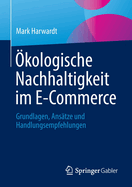 ?kologische Nachhaltigkeit Im E-Commerce: Grundlagen, Ans?tze Und Handlungsempfehlungen