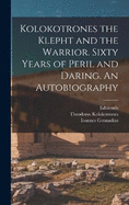 Kolokotrones the Klepht and the Warrior. Sixty Years of Peril and Daring. An Autobiography