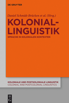 Koloniallinguistik: Sprache in Kolonialen Kontexten - Schmidt-Br?cken, Daniel (Editor), and Schuster, Susanne (Editor), and Stolz, Thomas (Editor)
