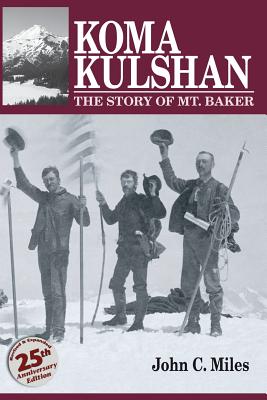 Koma Kulshan: The Story of Mt. Baker - Miles, John C
