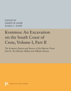 Kommos: An Excavation on the South Coast of Crete, Volume I, Part II: The Kommos Region and Houses of the Minoan Town. Part II: The Minoan Hilltop and Hillside Houses