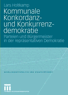Kommunale Konkordanz- Und Konkurrenzdemokratie: Parteien Und Burgermeister in Der Reprasentativen Demokratie