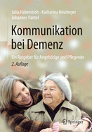 Kommunikation Bei Demenz: Ein Ratgeber Fr Angehrige Und Pflegende