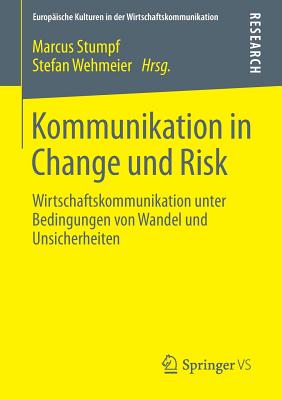 Kommunikation in Change Und Risk: Wirtschaftskommunikation Unter Bedingungen Von Wandel Und Unsicherheiten - Stumpf, Marcus (Editor), and Wehmeier, Stefan (Editor)