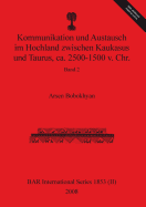 Kommunikation und Austausch im Hochland zwischen Kaukasus und Taurus, ca. 2500-1500 v. Chr.: Band 2