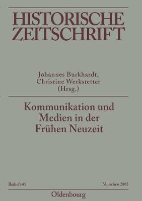 Kommunikation Und Medien in Der Fruhen Neuzeit - Burkhardt, Johannes (Editor), and Werkstetter, Christine (Editor)