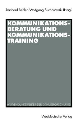 Kommunikationsberatung Und Kommunikationstraining: Anwendungsfelder Der Diskursforschung - Fiehler, Reinhard (Editor), and Sucharowski, Wolfgang (Editor)