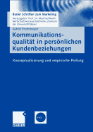 Kommunikationsqualitat in Personlichen Kundenbeziehungen: Konzeptualisierung Und Empirische Prufung