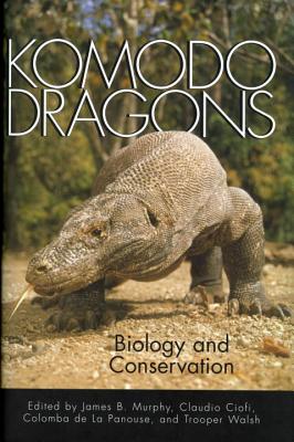 Komodo Dragons: Biology and Conservation - Murphy, James B (Editor), and Ciofi, Claudio (Editor), and De La Panouse, Colomba (Editor)