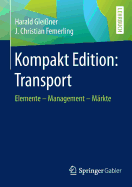 Kompakt Edition: Transport: Elemente - Management - M?rkte