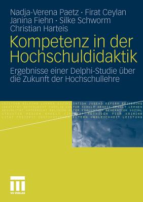 Kompetenz in Der Hochschuldidaktik: Ergebnisse Einer Delphi-Studie Uber Die Zukunft Der Hochschullehre - Paetz, Nadja-Verena, and Ceylan, Firat, and Fiehn, Janina