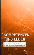 Kompetenzen f?rs Leben: Ein praktischer Leitfaden f?r den Erfolg in einer herausfordernden neuen Welt