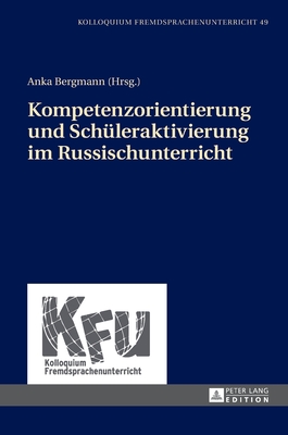 Kompetenzorientierung und Schueleraktivierung im Russischunterricht - Schmelter, Lars, and W?rffel, Nicola, and Bergmann, Anka (Editor)