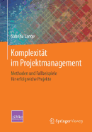 Komplexitt im Projektmanagement: Methoden und Fallbeispiele fr erfolgreiche Projekte