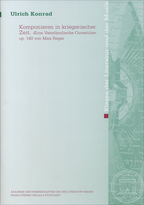 Komponieren in Kriegerischer Zeit: Eine Vaterlandische Ouverture - Konrad, Ulrich