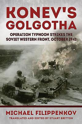 Konev'S Golgotha: Operation Typhoon Strikes the Soviet Western Front, October 1941 - Filippenkov, Mikhail