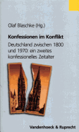 Konfessionen Im Konflikt: Deutschland Zwischen 1800 Und 1970: Ein Zweites Konfessionelles Zeitalter