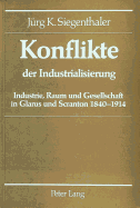 Konflikte Der Industrialisierung: Industrie, Raum Und Gesellschaft in Glarus Und Scranton 1840-1914