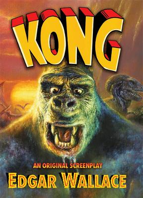 Kong: An Original Screenplay by Edgar Wallace - Wallace, Edgar