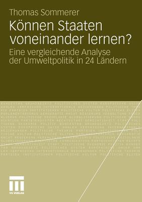 Konnen Staaten Voneinander Lernen?: Eine Vergleichende Analyse Der Umweltpolitik in 24 Landern - Sommerer, Thomas