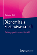 ?konomik als Sozialwissenschaft: Die B?rgergesellschaft und ihr Geld