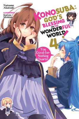 Konosuba: God's Blessing on This Wonderful World!, Vol. 4 (Light Novel): You Good-For-Nothing Quartet Volume 4 - Akatsuki, Natsume, and Mishima, Kurone, and Steinbach, Kevin (Translated by)