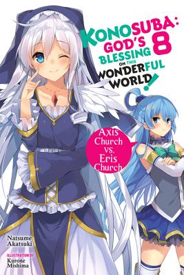 Konosuba: God's Blessing on This Wonderful World!, Vol. 8 (Light Novel): Axis Church vs. Eris Church Volume 8 - Akatsuki, Natsume, and Mishima, Kurone, and Steinbach, Kevin (Translated by)