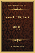 Konrad III V1, Part 1: 1138-1145 (1883)