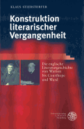 Konstruktion Literarischer Vergangenheit: Die Englische Literaturgeschichte Von Warton Bis Courthope Und Ward