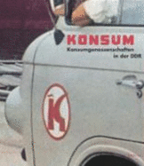 Konsum: Konsumgenossenschaften in Der Ddr. Begleitbuch Zur Gleichnamigen Ausstellung Im Dokumentationszentrum Alltagskultur Der Ddr