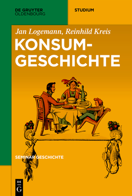 Konsumgeschichte - Logemann, Jan, and Kreis, Reinhild