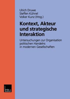 Kontext, Akteur Und Strategische Interaktion - Druwe, Ulrich (Editor), and K?hnel, Steffen (Editor), and Kunz, Volker (Editor)