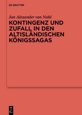 Kontingenz und Zufall in den altislndischen Knigssagas - Van Nahl, Jan Alexander